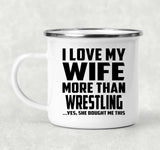 I Love My Wife More Than Wrestling - 12oz Camping Mug