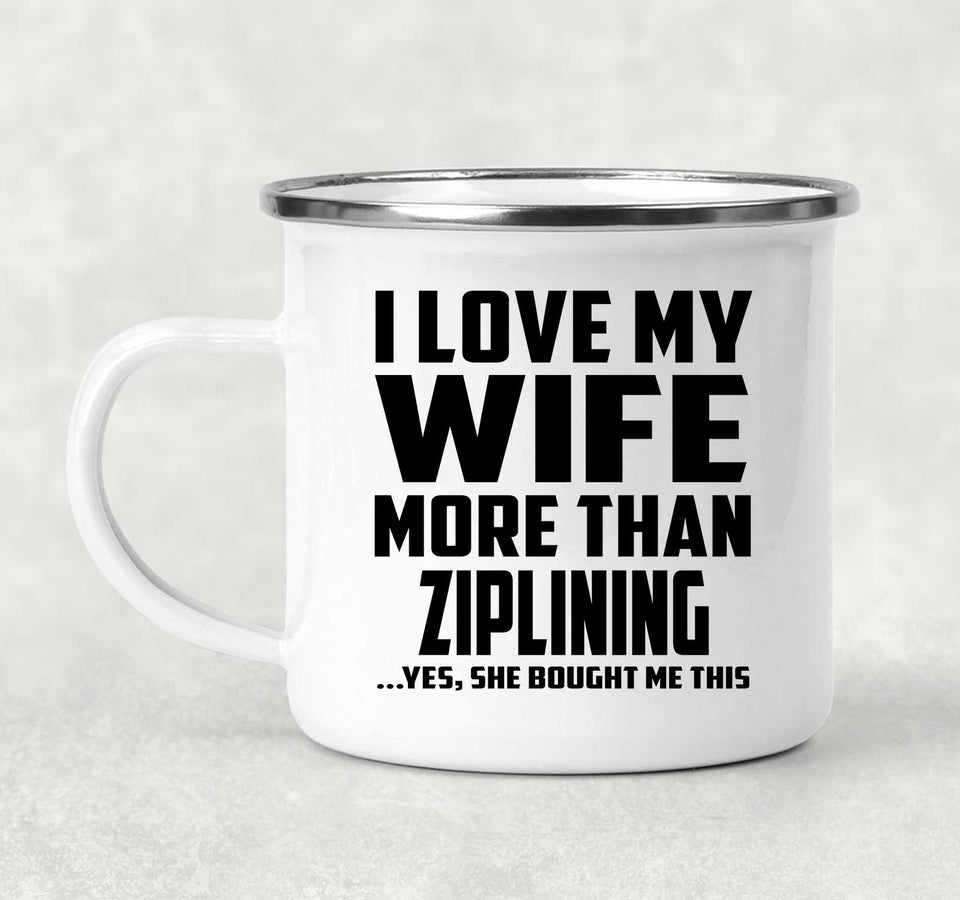 I Love My Wife More Than Ziplining - 12oz Camping Mug