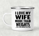 I Love My Wife More Than weights - 12oz Camping Mug