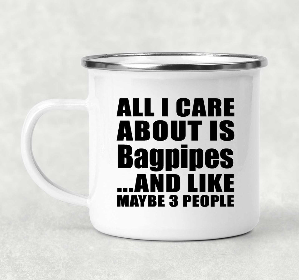 All I Care About Is Bagpipes - 12oz Camping Mug