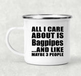 All I Care About Is Bagpipes - 12oz Camping Mug