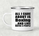 All I Care About Is Boxing - 12oz Camping Mug