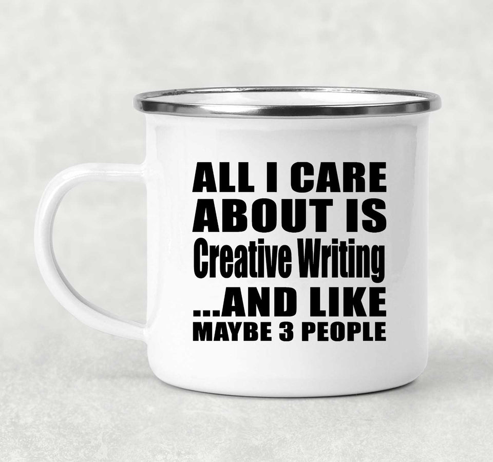 All I Care About Is Creative Writing - 12oz Camping Mug