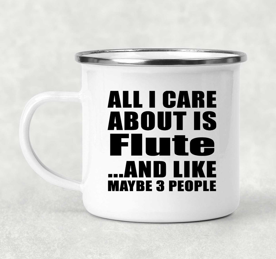 All I Care About Is Flute - 12oz Camping Mug
