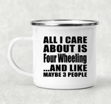All I Care About Is Four Wheeling - 12oz Camping Mug