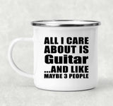All I Care About Is Guitar - 12oz Camping Mug