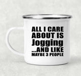 All I Care About Is Jogging - 12oz Camping Mug