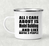All I Care About Is Model Building - 12oz Camping Mug