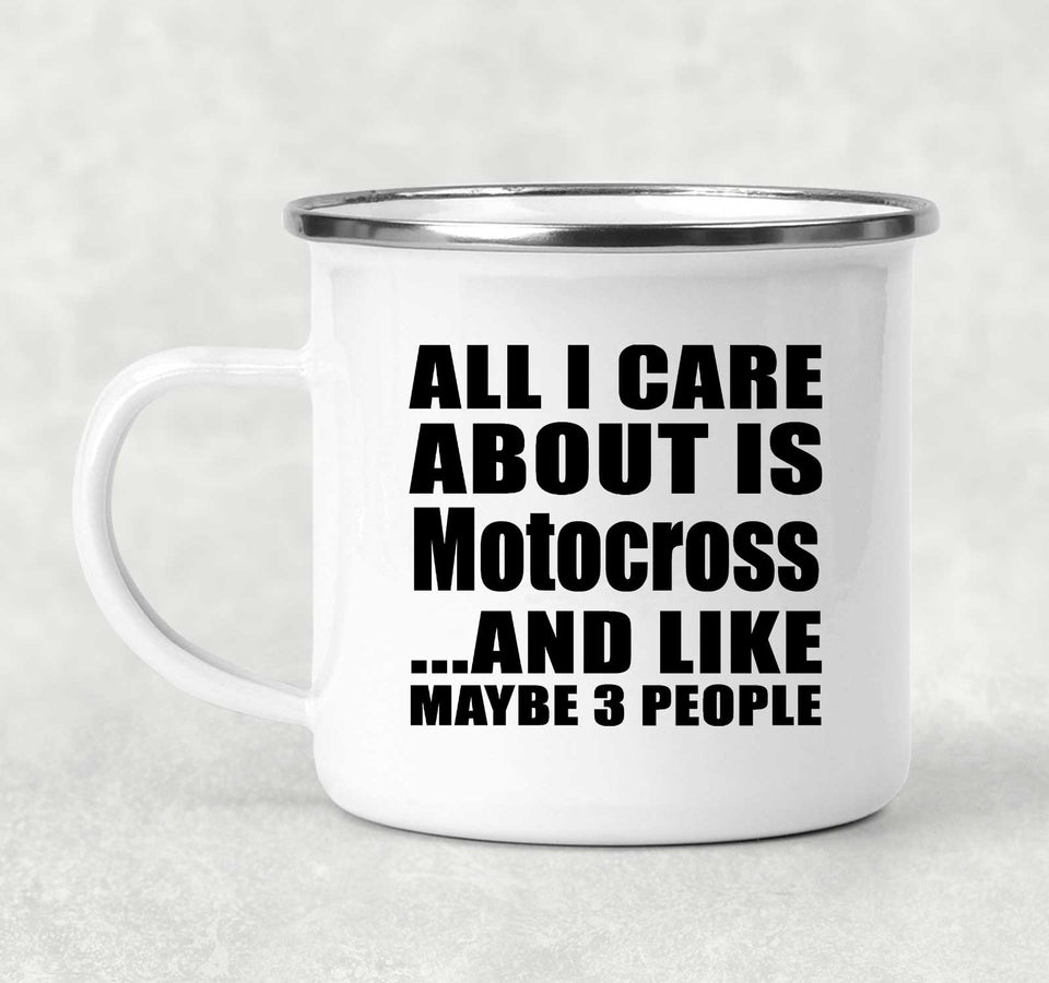 All I Care About Is Motocross - 12oz Camping Mug