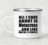 All I Care About Is Motocross - 12oz Camping Mug