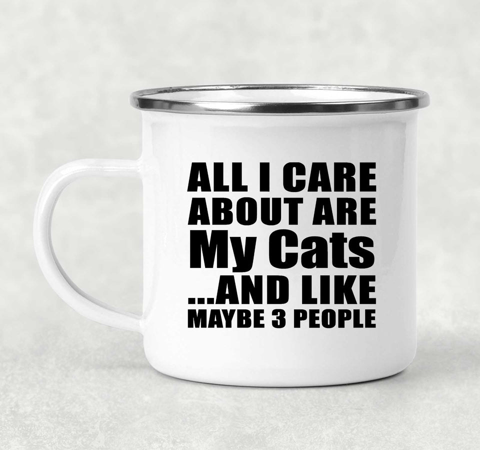 All I Care About Is My Cats - 12oz Camping Mug