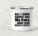 All I Care About Is My Cats - 12oz Camping Mug