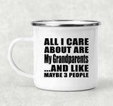 All I Care About Is My Grandparents - 12oz Camping Mug
