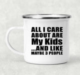 All I Care About Is My Kids - 12oz Camping Mug