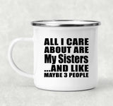 All I Care About Is My Sisters - 12oz Camping Mug