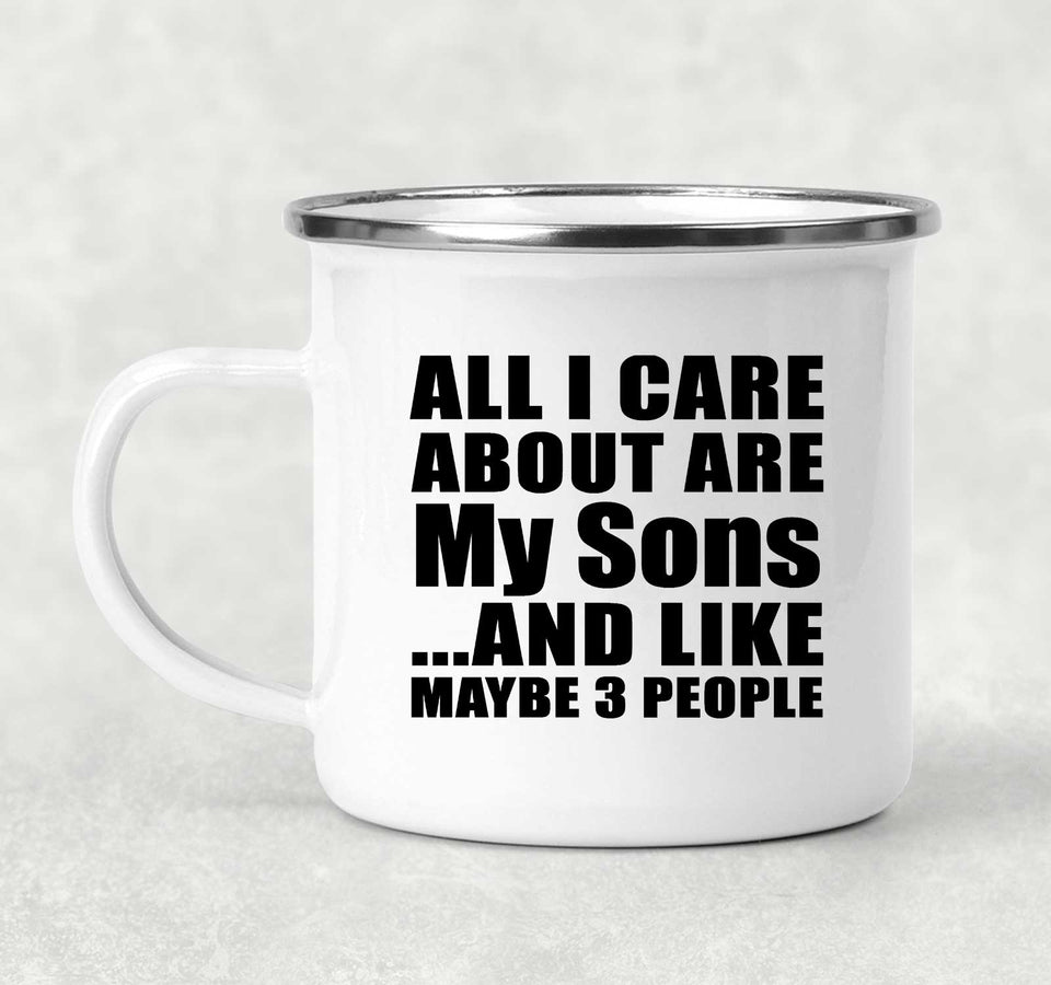 All I Care About Is My Sons - 12oz Camping Mug