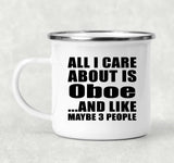 All I Care About Is Oboe - 12oz Camping Mug