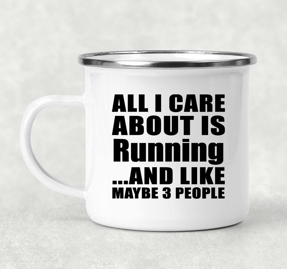 All I Care About Is Running - 12oz Camping Mug