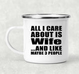 All I Care About Is Wife - 12oz Camping Mug
