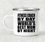 Fitness Coach By Day World's Best Mom By Night - 12oz Camping Mug