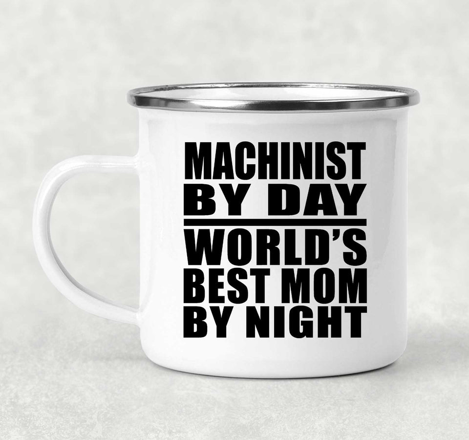Machinist By Day World's Best Mom By Night - 12oz Camping Mug