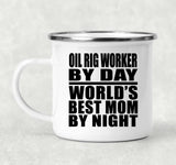 Oil Rig Worker By Day World's Best Mom By Night - 12oz Camping Mug