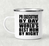PR Executive By Day World's Best Mom By Night - 12oz Camping Mug