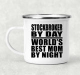Stockbroker By Day World's Best Mom By Night - 12oz Camping Mug