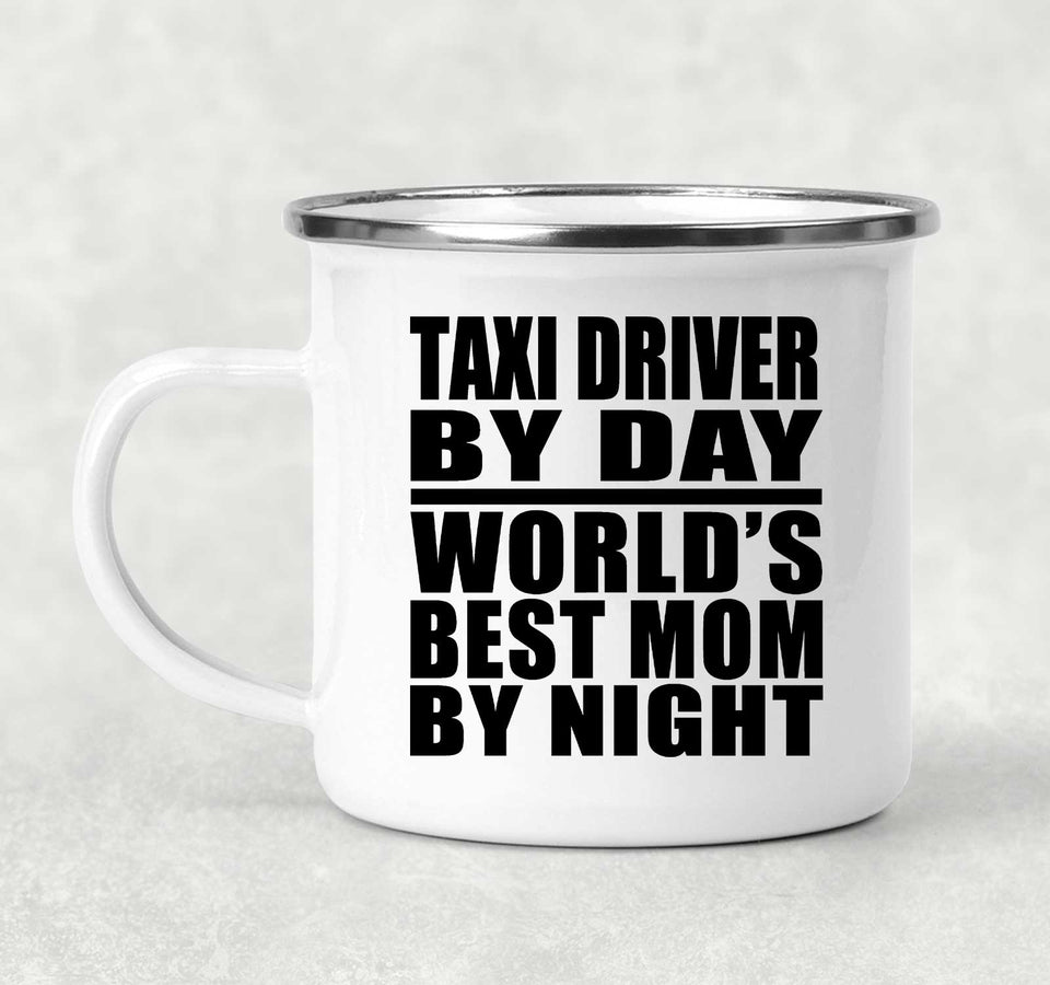Taxi Driver By Day World's Best Mom By Night - 12oz Camping Mug