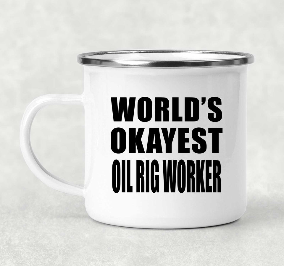 World's Okayest Oil Rig Worker - 12oz Camping Mug