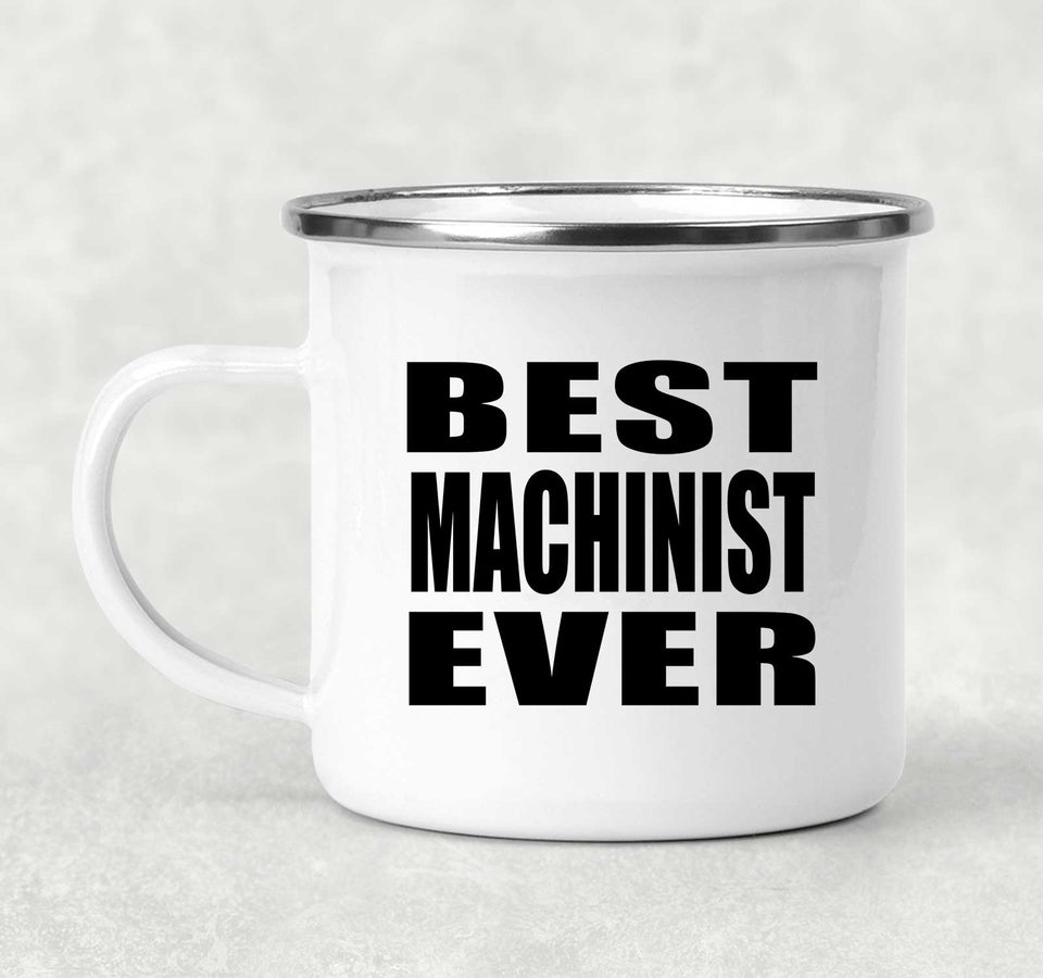 Best Machinist Ever - 12oz Camping Mug