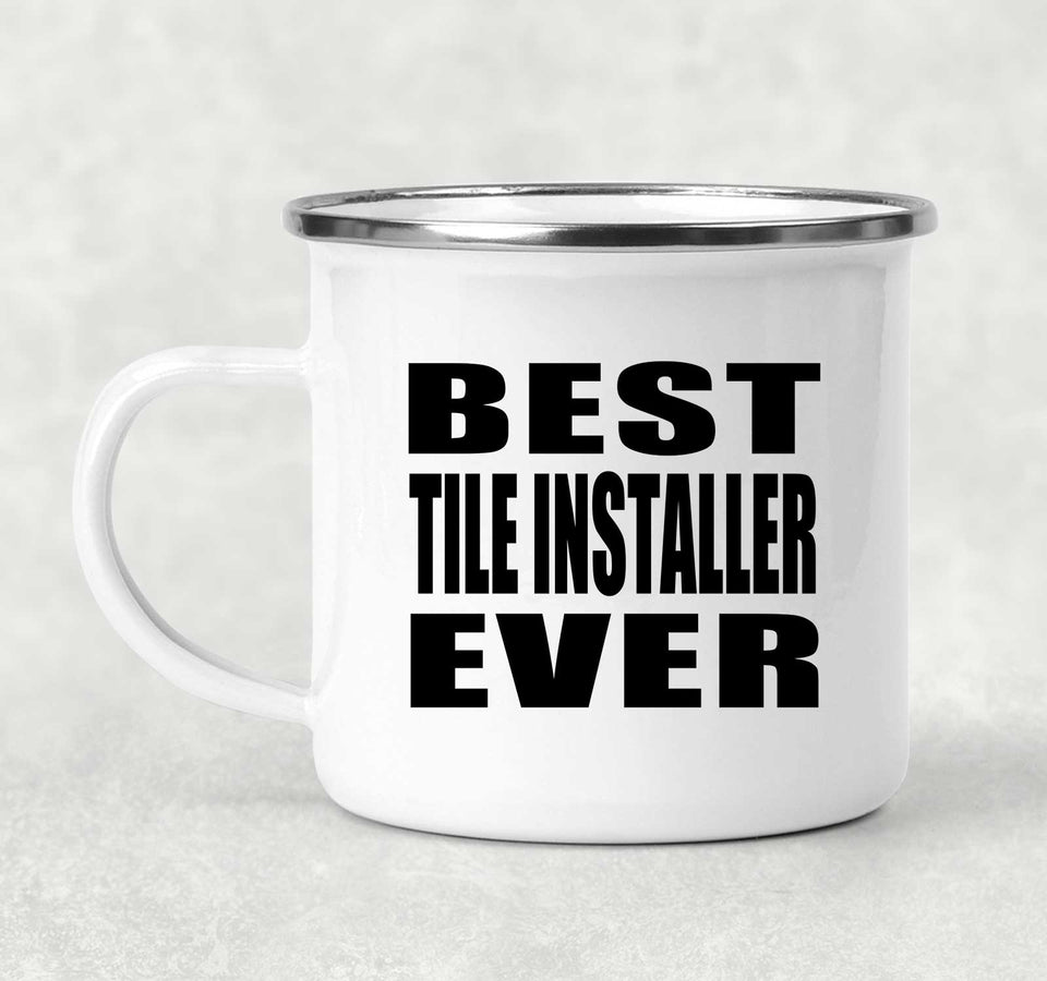 Best Tile Installer Ever - 12oz Camping Mug