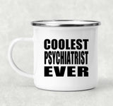 Coolest Psychiatrist Ever - 12oz Camping Mug