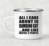 All I Care About Is Bambino Cat - 12oz Camping Mug