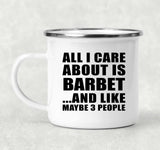 All I Care About Is Barbet - 12oz Camping Mug