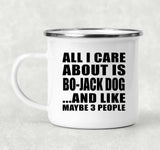 All I Care About Is Bo-Jack Dog - 12oz Camping Mug