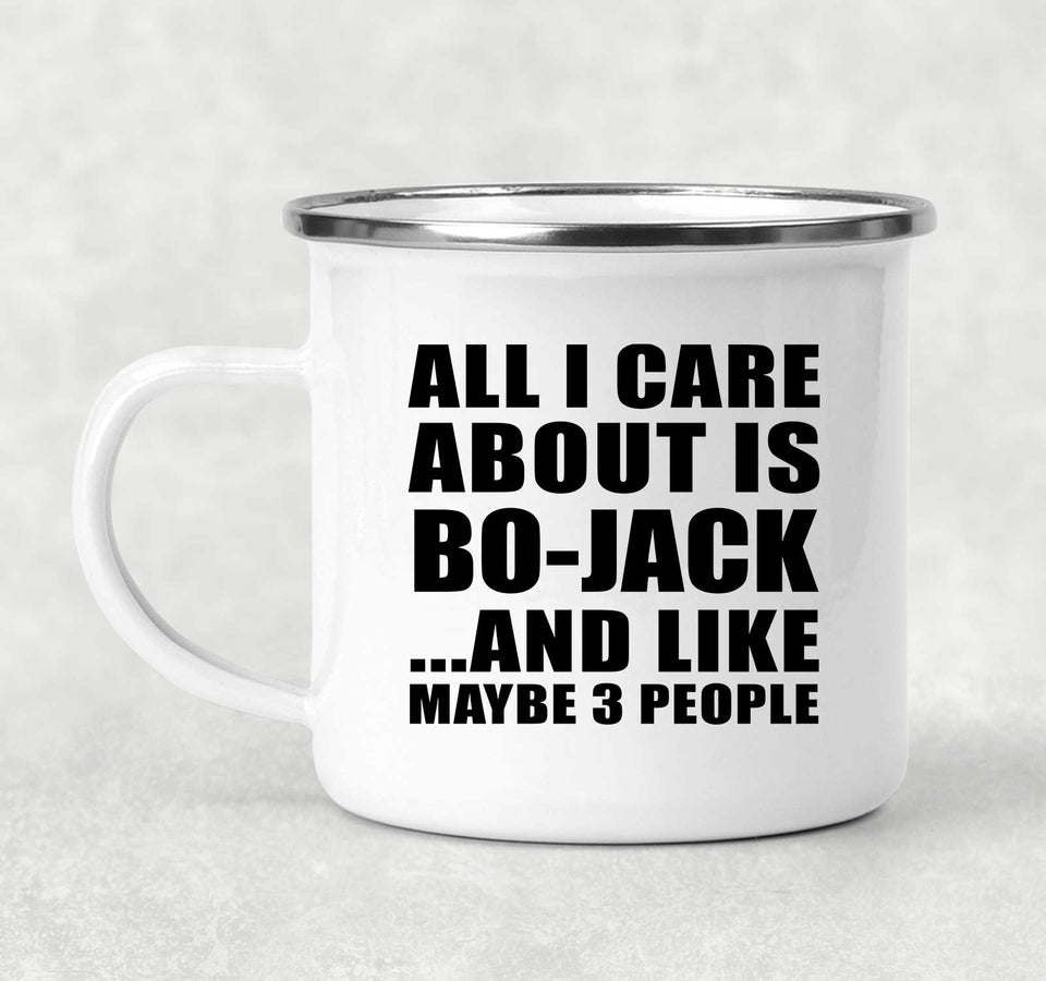 All I Care About Is Bo-Jack - 12oz Camping Mug