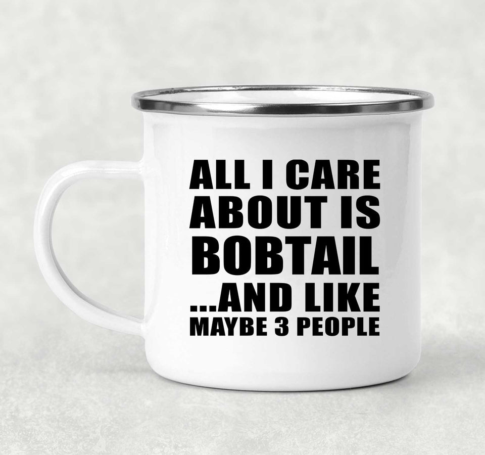 All I Care About Is Bobtail - 12oz Camping Mug