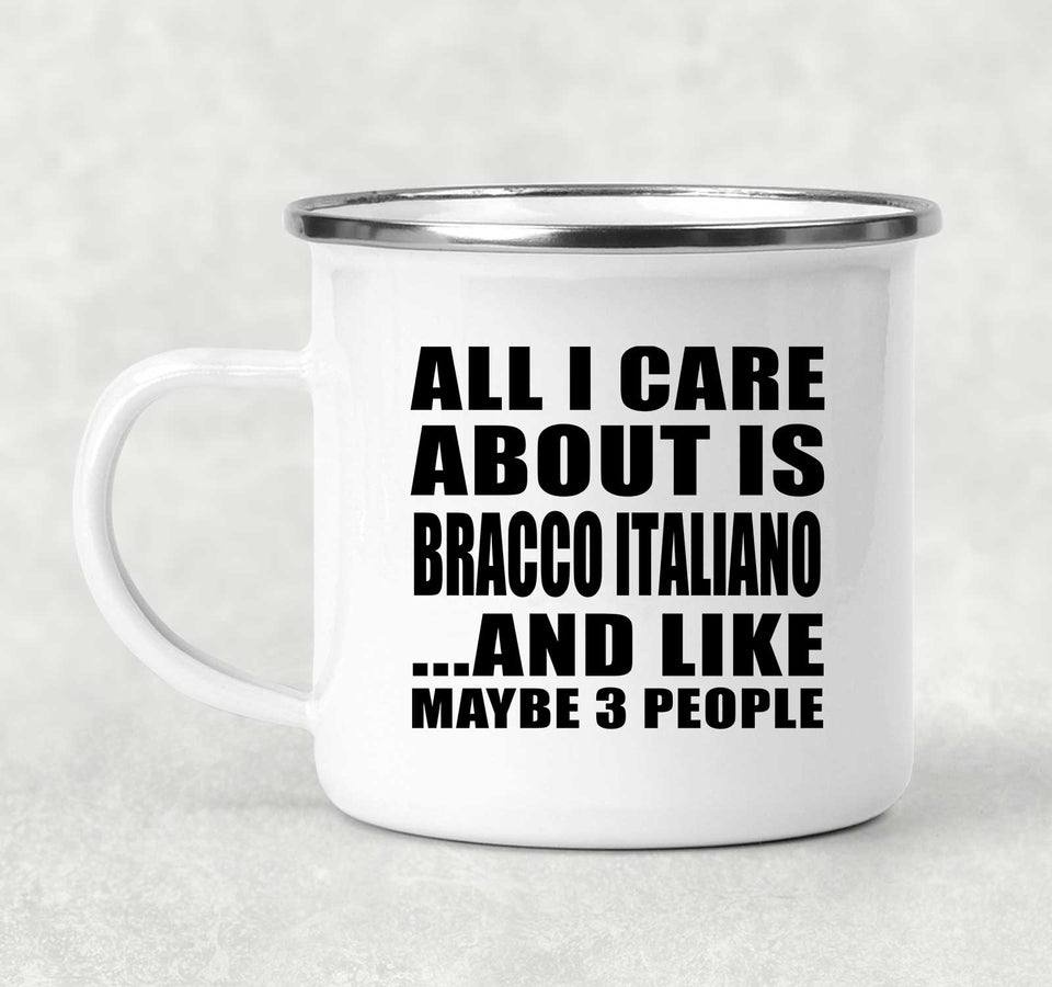 All I Care About Is Bracco Italiano - 12oz Camping Mug