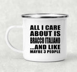 All I Care About Is Bracco Italiano - 12oz Camping Mug