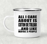 All I Care About Is Coton De Tulear - 12oz Camping Mug