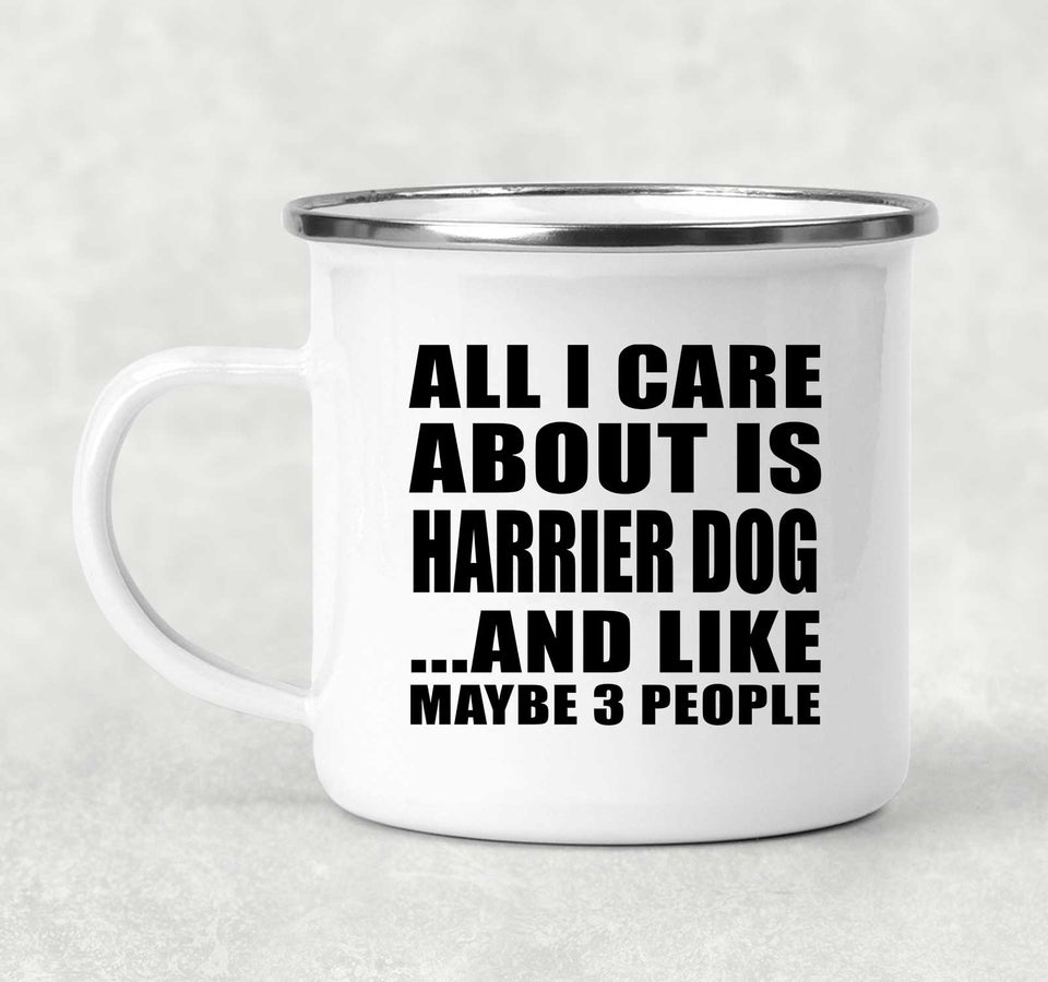 All I Care About Is Harrier Dog - 12oz Camping Mug