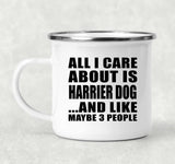All I Care About Is Harrier Dog - 12oz Camping Mug