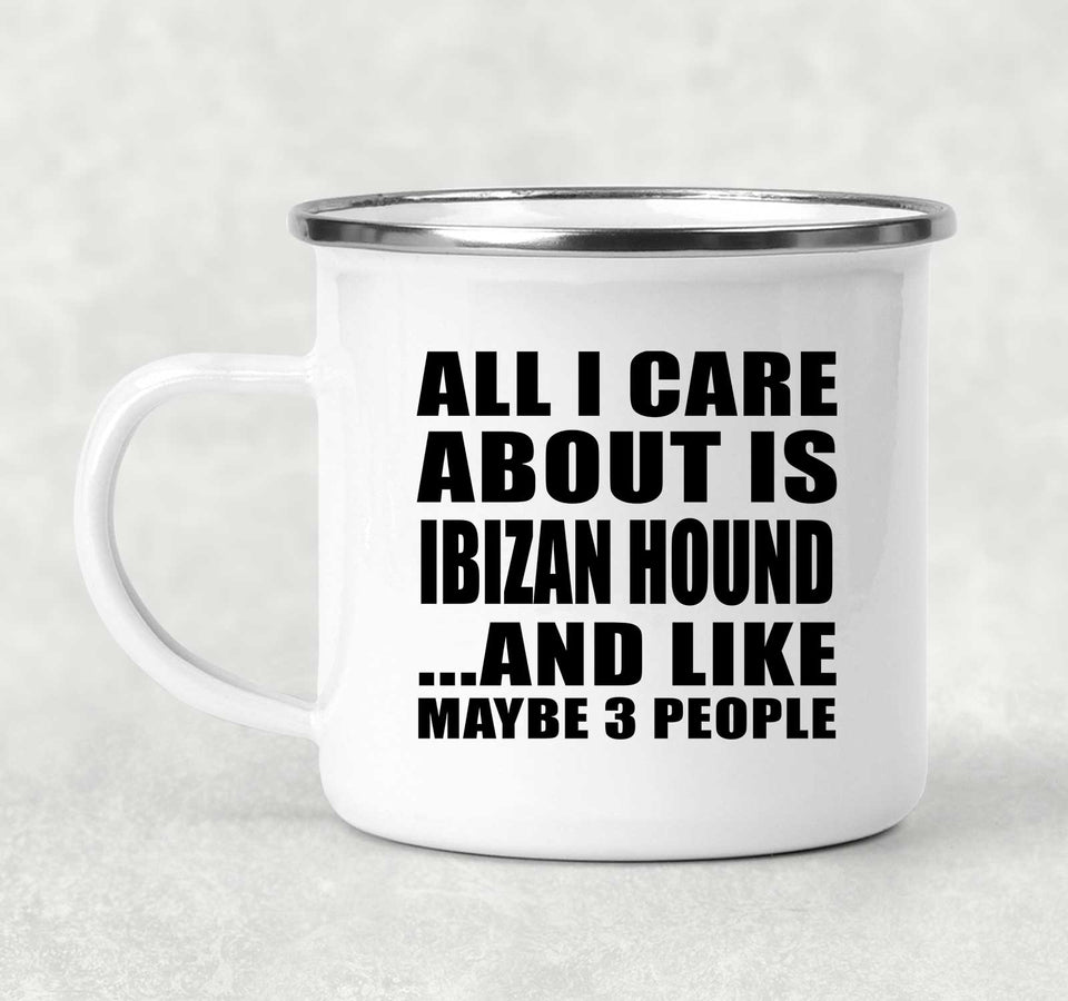 All I Care About Is Ibizan Hound - 12oz Camping Mug
