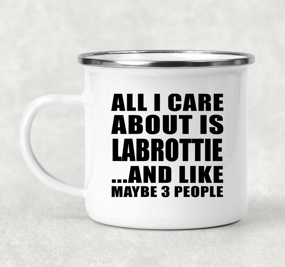 All I Care About Is Labrottie - 12oz Camping Mug