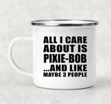 All I Care About Is Pixie-Bob - 12oz Camping Mug
