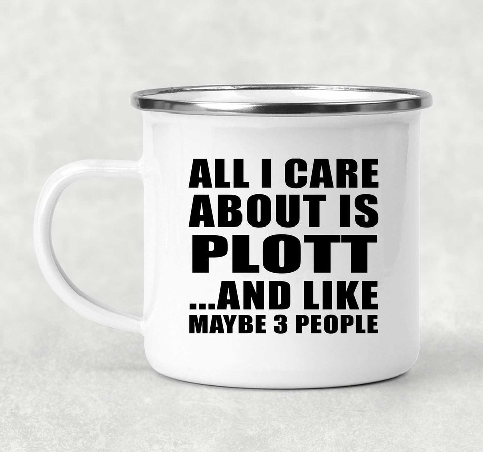 All I Care About Is Plott - 12oz Camping Mug