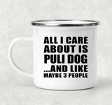All I Care About Is Puli Dog - 12oz Camping Mug