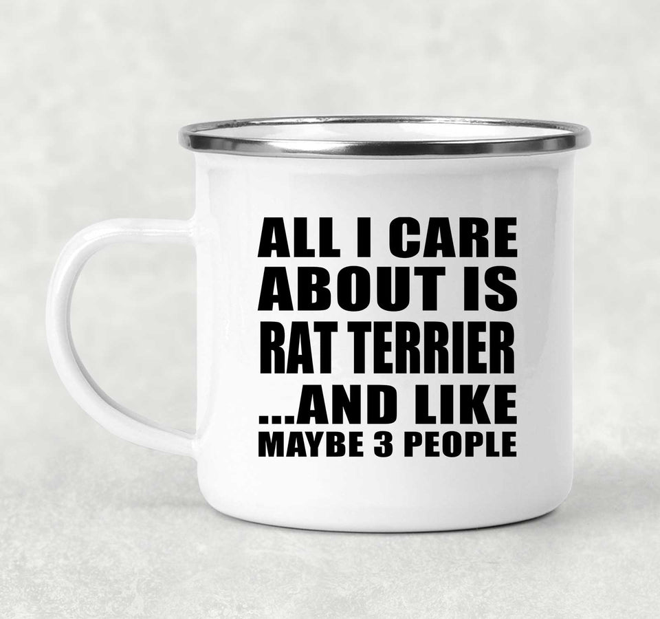 All I Care About Is Rat Terrier - 12oz Camping Mug