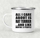 All I Care About Is Rat Terrier - 12oz Camping Mug